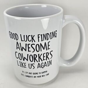 GOOD LUCK FINDING AWESOME COWORKERS LIKE US AGAIN Ceramic Mug